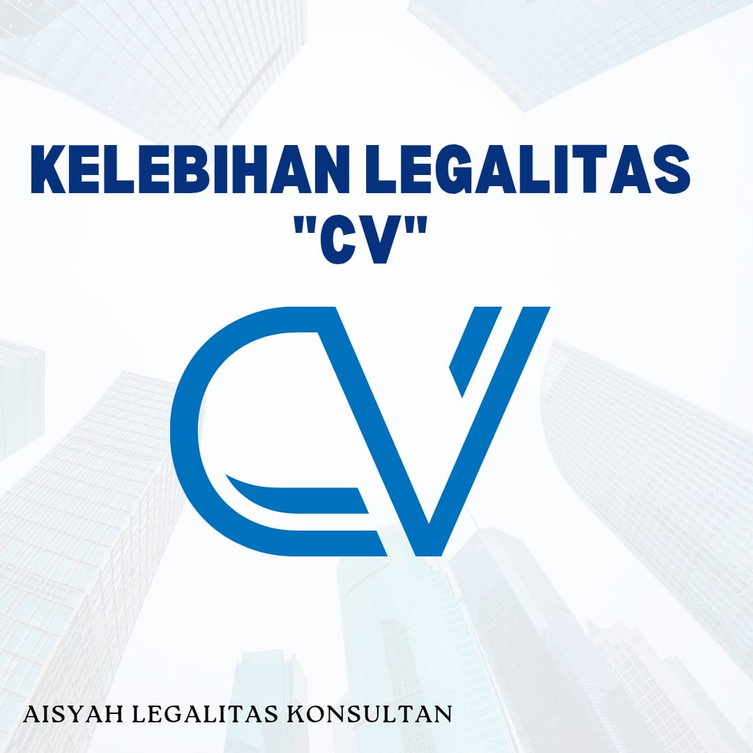 Kelebihan Legalitas CV untuk Pengembangan Usaha